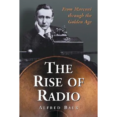 The Rise of Radio, from Marconi through the Golden Age