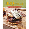 BBQ for All: Year-Round Outdoor Cooking with Recipes for Meat, Vegetables, Fish, & Seafood
