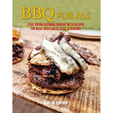 BBQ for All: Year-Round Outdoor Cooking with Recipes for Meat, Vegetables, Fish, & Seafood