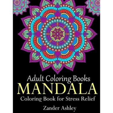 Adult Coloring Books Mandala Coloring Book for Stress Relief: Anti-Stress Mandala Flowers, Floral Patterns, Paisley Patterns, Doodles and Intricate De