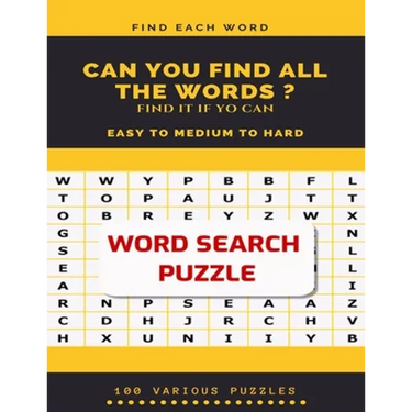 Find Each Word Can You Find All the Words ? Find It If Yo Can Easy to Medium to Hard Word Search Puzzle 100 Various Puzzles: Word Search Puzzle Book f