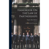 Handbook On the Law of Partnerships: Including Limited Partnerships