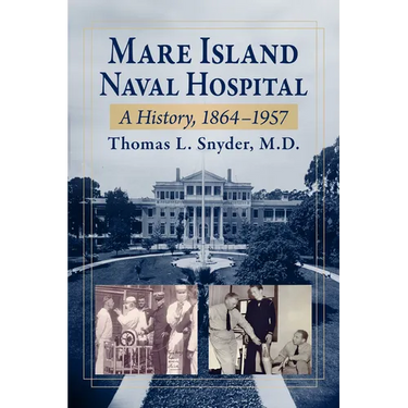 Mare Island Naval Hospital: A History, 1864-1957