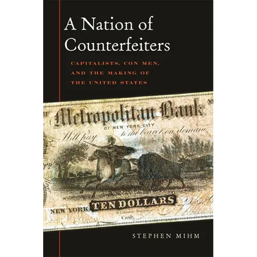 Nation of Counterfeiters: Capitalists, Con Men, and the Making of the United States