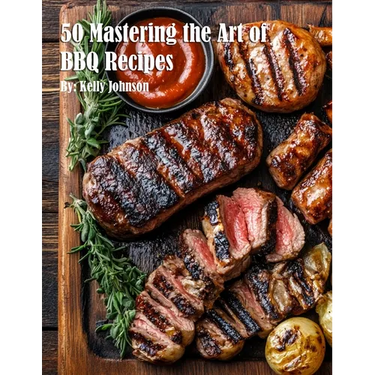 50 Mastering the Art of BBQ Recipes