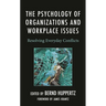 The Psychology of Organizations and Workplace Issues: Resolving Everyday Conflicts