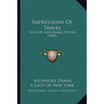Impressions Of Travel: In Egypt And Arabia Petraea (1839)