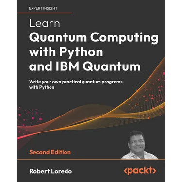 Learn Quantum Computing with Python and IBM Quantum - Second Edition: Write your own practical quantum programs with Python