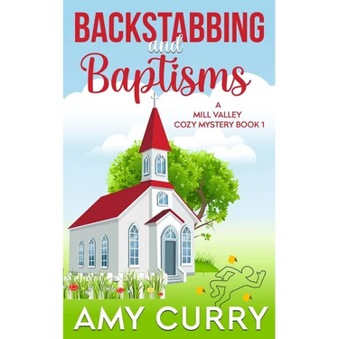 Backstabbing and Baptisms: A Mill Valley Cozy Mystery