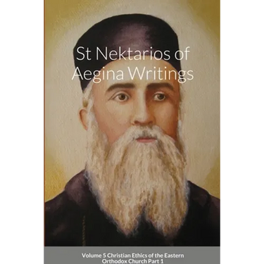 St Nektarios of Aegina Writings Volume 5 Christian Ethics of the Eastern Orthodox Church Part 1: St George Monastery
