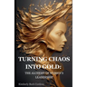 Turning Chaos into Gold: The Alchemy of Women's Leadership