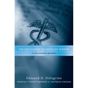 The Philosophy of Medicine Reborn: A Pellegrino Reader