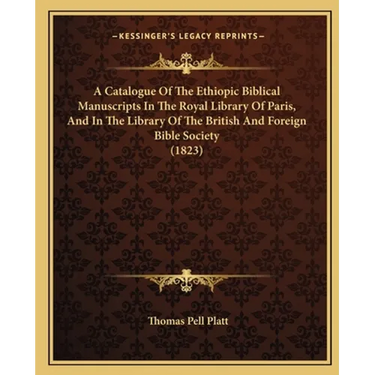 A Catalogue Of The Ethiopic Biblical Manuscripts In The Royal Library Of Paris, And In The Library Of The British And Foreign Bible Society (1823)