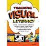 Teaching Visual Literacy: Using Comic Books, Graphic Novels, Anime, Cartoons, and More to Develop Comprehension and Thinking Skills