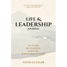 Life & Leadership Journal: 52 Weeks of Purpose, Mastery, & Self-Reflection
