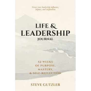 Life & Leadership Journal: 52 Weeks of Purpose, Mastery, & Self-Reflection