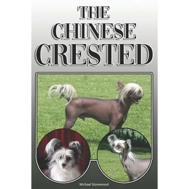The Chinese Crested: A Complete and Comprehensive Owners Guide To: Buying, Owning, Health, Grooming, Training, Obedience, Understanding and