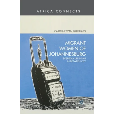 Migrant Women of Johannesburg: Everyday Life in an In-Between City