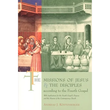 The Missions of Jesus and the Disciples according to the Fourth Gospel, with Implications for the Fourth Gospel's