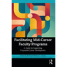 Facilitating Mid-Career Faculty Programs: A Guide for Supporting Purposeful Career Development