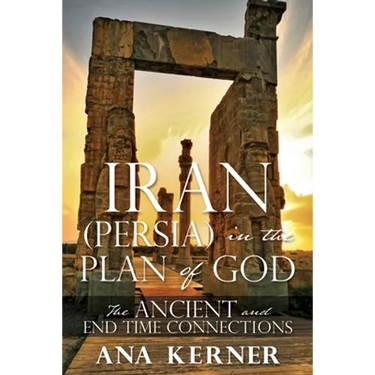 Iran (Persia) in the Plan of God: The Ancient and End Time Connections