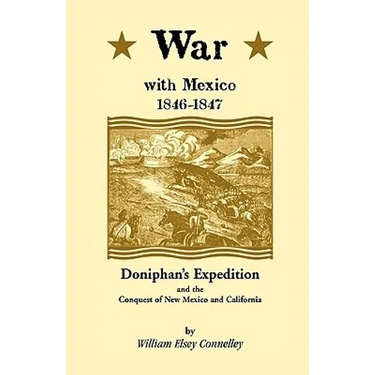 War with Mexico, 1846-1847: Doniphan's Expedition and the Conquest of New Mexico and California