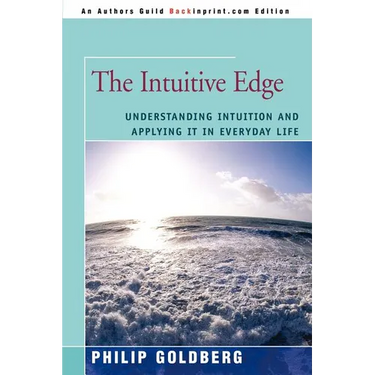 The Intuitive Edge: Understanding Intuition and Applying It in Everyday Life