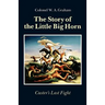 The Story of the Little Big Horn: Custer's Last Fight