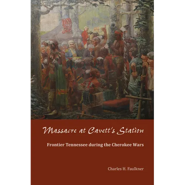 Massacre at Cavett's Station: Frontier Tennessee during the Cherokee Wars