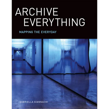 Archive Everything: Mapping the Everyday