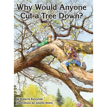 Why Would Anyone Want to Cut a Tree Down?