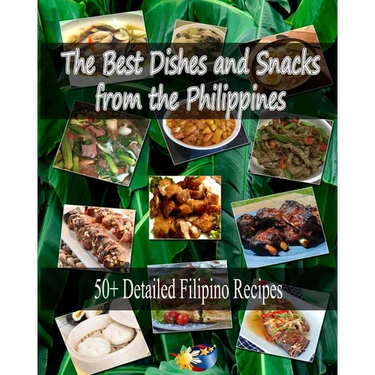 The Best Dishes and Snacks from the Philippines: 50+ Filipino Recipes