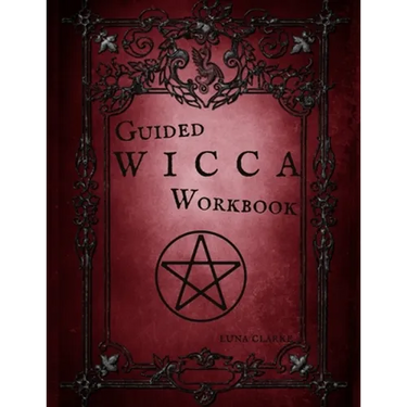 Guided Wicca Workbook: Wiccan Starter Series: Beginner Witch Workbook