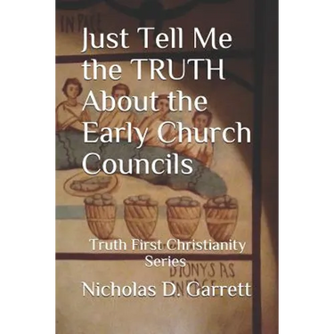 Just Tell Me the Truth about the Early Church Councils