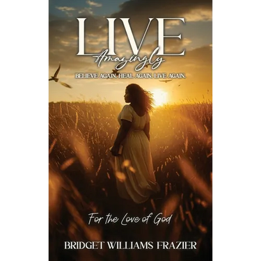 Live Amazingly: Believe Again, Heal Again, Live Again