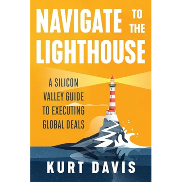 Navigate To The Lighthouse: A Silicon Valley Guide to Executing Global Deals