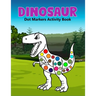 Dinosaur Dot Markers Activity Book: A cute Gift For Kids Ages 1-3, 2-4, 3-5,6-8 and also perfect gift for Toddler!