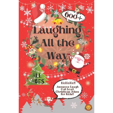 Laughing All the Way: 600+ Awesome Christmas Jokes for Kids
