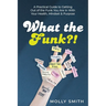 What the Funk?!: A Practical Guide to Getting Out of the Funk You Are In With Your Health, Mindset & Purpose