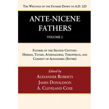 Ante-Nicene Fathers: Translations of the Writings of the Fathers Down to A.D. 325, Volume 2