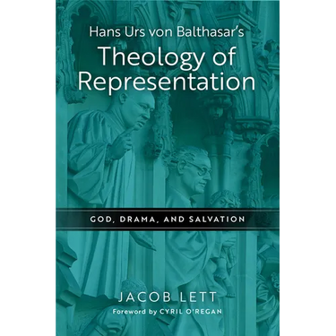 Hans Urs Von Balthasar's Theology of Representation: God, Drama, and Salvation