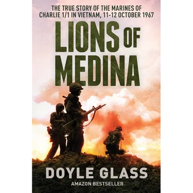 Lions of Medina: The True Story of the Marines of Charlie 1/1 in Vietnam, 11-12 October 1967