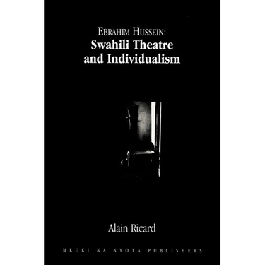 Ebrahim Hussein: Swahili Theatre and Individualism