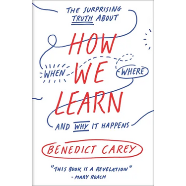 How We Learn: The Surprising Truth about When, Where, and Why It Happens