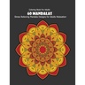 Coloring Book For Adults: 60 Mandalas: Stress Relieving Mandala Designs for Adults Relaxation
