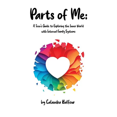 Parts of Me: A Teen's Guide to Exploring the Inner World with Internal Family Systems