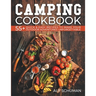 Camping Cookbook: 55+ Quick & Easy Recipes to Make Your Outdoor Adventures Unforgettable