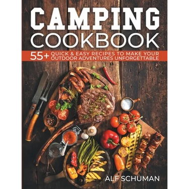 Camping Cookbook: 55+ Quick & Easy Recipes to Make Your Outdoor Adventures Unforgettable