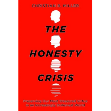 The Honesty Crisis: Preserving Our Most Treasured Virtue in an Increasingly Dishonest World