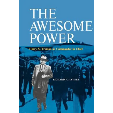 The Awesome Power: Harry S. Truman as Commander in Chief
